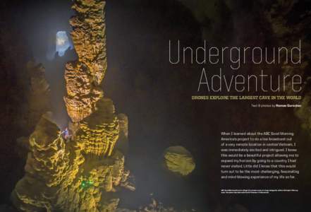 Underground Adventure Drones explore the largest cave in the world Text & photos by Romeo Durscher  When I learned about the ABC Good Morning