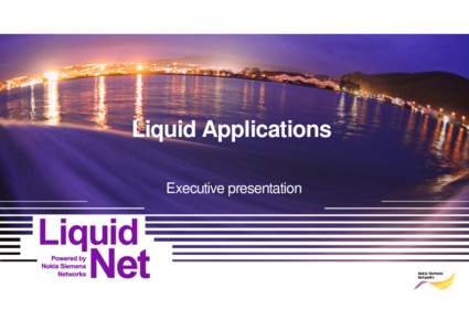 Liquid Applications Executive presentation Customer confidential Unique document identifier (ID) / Version number / Life cycle status 1