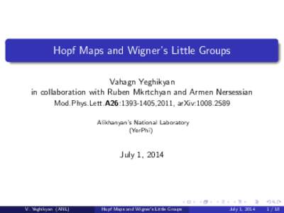 Hopf Maps and Wigner’s Little Groups Vahagn Yeghikyan in collaboration with Ruben Mkrtchyan and Armen Nersessian Mod.Phys.Lett.A26:,2011, arXiv:Alikhanyan’s National Laboratory (YerPhi)