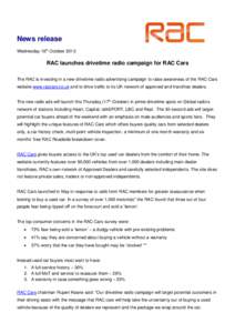 News release Wednesday 16th October 2013 RAC launches drivetime radio campaign for RAC Cars The RAC is investing in a new drivetime radio advertising campaign to raise awareness of the RAC Cars website www.raccars.co.uk 