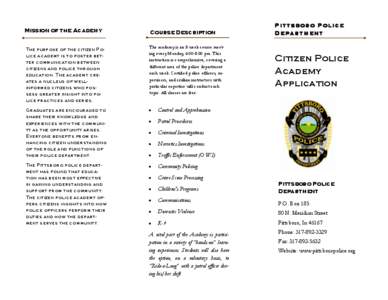 Mission of the Academy The purpose of the citizen Police academy is to foster better communication between citizens and police through education. The academy creates a nucleus of wellinformed citizens who possess greater