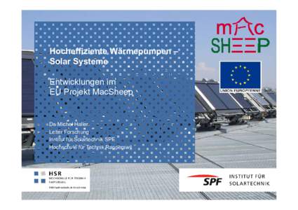 Hocheffiziente Wärmepumpen – Solar Systeme Entwicklungen im EU Projekt MacSheep  Dr. Michel Haller