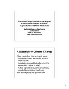Climate Change Scenarios and Impact Assessments in the Caribbean: Agriculture and Water Resources Methodologies, tools and constraints Roger E. Rivero Vega