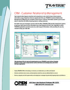 CRM - Customer Relationship Management Sales opportunities happen anywhere and everywhere, so you need to have critical customer information at your fingertips wherever opportunity finds you. TRAVERSE Customer Relationsh