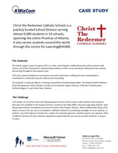 CASE STUDY  Christ the Redeemer Catholic Schools is a publicly funded School Division serving almost 9,000 students in 16 schools, spanning the entire Province of Alberta.