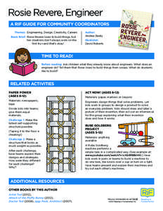 Rosie Revere, Engineer A RIF GUIDE FOR COMMUNITY COORDINATORS 	Themes: 	Engineering, Design, Creativity, Careers Book Brief: 	Rosie Revere loves to build things, but 	 		 her creations don’t always work on the