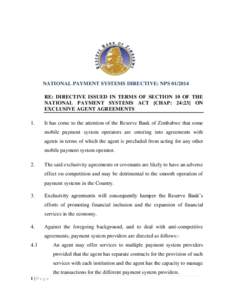 NATIONAL PAYMENT SYSTEMS DIRECTIVE: NPSRE: DIRECTIVE ISSUED IN TERMS OF SECTION 10 OF THE NATIONAL PAYMENT SYSTEMS ACT [CHAP: 24:23] ON EXCLUSIVE AGENT AGREEMENTS 1.
