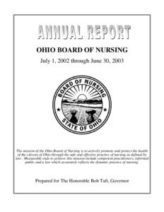 OHIO BOARD OF NURSING July 1, 2002 through June 30, 2003 The mission of the Ohio Board of Nursing is to actively promote and protect the health of the citizens of Ohio through the safe and effective practice of nursing a
