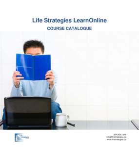 Life Strategies LearnOnline COURSE CATALOGUE[removed]removed] www.lifestrategies.ca