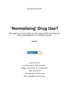 DALGARNO INSTITUTE  ‘Normalising’ Drug Use? What does the ‘pro-drug’ lobby law reform agenda affirm and reinforce in their current endeavours to ‘normalise’ drug use?