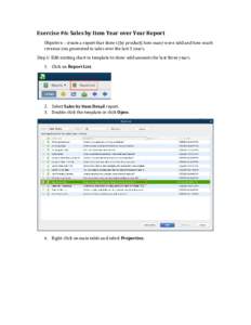 Exercise #6: Sales by Item Year over Year Report Objective – create a report that shows (by product) how many were sold and how much revenue you generated in sales over the last 3 years. Step 1: Edit existing chart in 