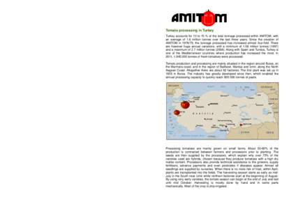 Tomato processing in Turkey Turkey accounts for 13 to 15 % of the total tonnage processed within AMITOM, with an average of 1.6 million tonnes over the last three years. Since the creation of AMITOM in, the tonna