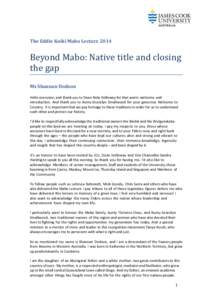 The Eddie Koiki Mabo Lecture[removed]Beyond Mabo: Native title and closing the gap Ms Shannan Dodson Hello everyone, and thank you to Dean Nola Holloway for that warm welcome and