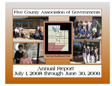 Serving Southwest Utah  Published October 2009 This Annual Report is published as a service for the use and benefit of the elected officials in the Five County Association of Governments region; appointed boards and com