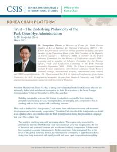 Trust – The Underlying Philosophy of the Park Geun-Hye Administration By Dr. Seongwhun Cheon May 6, 2013 Dr. Seongwhun Cheon is Director of Center for North Korean Studies at Korea Institute for National Unification (K