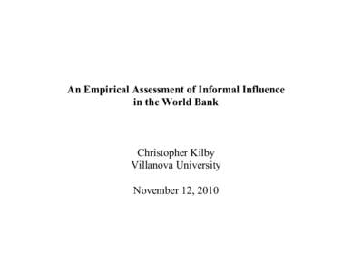 An Empirical Assessment of Informal Influence in the World Bank Christopher Kilby Villanova University November 12, 2010