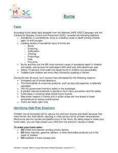 Burns Facts According to the latest data available from the National SAFE KIDS Campaign and the Centers for Disease Control and Prevention (CDC), consider the following statistics: • Accidental, or unintentional, injur