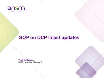SOP on DCP latest updates  Virginie Bacquet CMDh meeting: May 2016  Update 1: ASMF