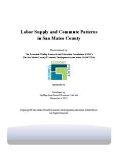 Labor Supply and Commute Patterns in San Mateo County Commissioned by: The Economic Vitality Research and Education Foundation (EVRE) The San Mateo County Economic Development Association (SAMCEDA)