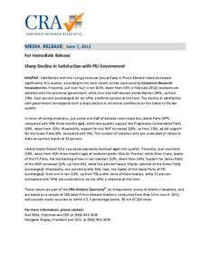 MEDIA RELEASE: June 7, 2012 For Immediate Release Sharp Decline in Satisfaction with PEI Government HALIFAX: Satisfaction with the ruling provincial Liberal Party in Prince Edward Island decreased significantly this quar