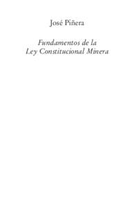 José Piñera Fundamentos de la Ley Constitucional Minera Fundamentos de la Ley Constitucional Minera © José Piñera Echenique