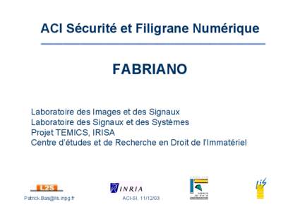 ACI Sécurité et Filigrane Numérique  FABRIANO Laboratoire des Images et des Signaux Laboratoire des Signaux et des Systèmes Projet TEMICS, IRISA