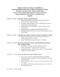 Attorney General’s Advisory Committee on American Indian/Alaska Native Children Exposed to Violence Hearing #1: December 9, [removed]Bismarck, North Dakota Theme: American Indian Children Exposed to Violence in the Home 