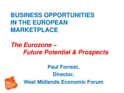BUSINESS OPPORTUNITIES IN THE EUROPEAN MARKETPLACE The Eurozone – Future Potential & Prospects