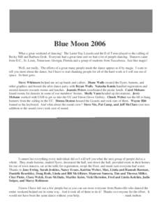 Blue Moon 2006 What a great weekend of dancing! The Latter Day Lizards and the Evil Twins played to the calling of Becky Hill and Barbara Groh. Everyone had a great time and we had a lot of people dancing. Dancers came f