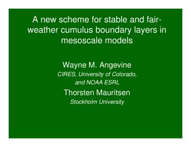 A new scheme for stable and fairweather cumulus boundary layers in mesoscale models Wayne M. Angevine CIRES, University of Colorado, and NOAA ESRL