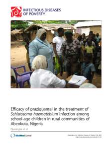 Efficacy of praziquantel in the treatment of Schistosoma haematobium infection among school-age children in rural communities of Abeokuta, Nigeria Ojurongbe et al. Ojurongbe et al. Infectious Diseases of Poverty 2014, 3: