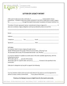 LETTER OF LEGACY INTENT I/We want to help ensure the continuity of _________________ and provide for future generations. Therefore, I/We have made a provision in our will or estate plan to leave a legacy for ____________