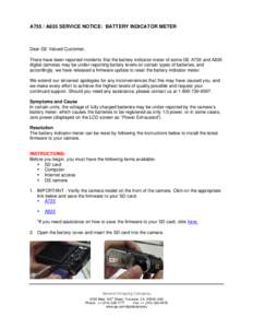 A735 / A835 SERVICE NOTICE: BATTERY INDICATOR METER  Dear GE Valued Customer, There have been reported incidents that the battery indicator meter of some GE A735 and A835 digital cameras may be under-reporting battery le