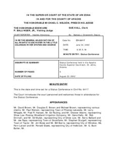 IN THE SUPERIOR COURT OF THE STATE OF ARIZONA IN AND FOR THE COUNTY OF APACHE THE HONORABLE MICHAEL C. NELSON, PRESIDING JUDGE THE HONORABLE EDDWARD P. BALLINGER, JR., Visiting Judge