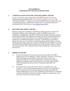 ATTACHMENT 1 ADMINISTRATIVE RULES GOVERNING RFPS 1. COMMUNICATIONS WITH THE COURT REGARDING THE RFP Except as specifically addressed elsewhere in the RFP, Proposers must send any