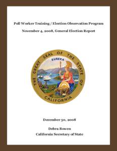 Poll Worker Training / Election Observation Program November 4, 2008, General Election Report December 30, 2008 Debra Bowen California Secretary of State