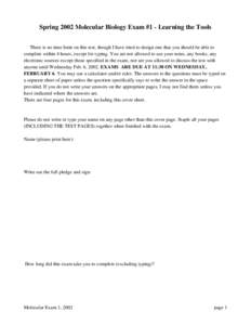 Spring 2002 Molecular Biology Exam #1 - Learning the Tools There is no time limit on this test, though I have tried to design one that you should be able to complete within 4 hours, except for typing. You are not allowed