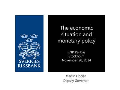 The economic situation and monetary policy BNP Paribas Stockholm November 20, 2014