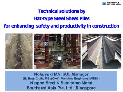 Technical solutions by Hat-type Steel Sheet Piles for enhancing safety and productivity in construction  Nobuyuki MATSUI, Manager