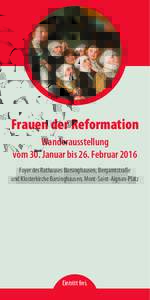 Frauen der Reformation Wanderausstellung vom 30. Januar bis 26. Februar 2016 Foyer des Rathauses Barsinghausen, Bergamtstraße und Klosterkirche Barsinghausen, Mont-Saint-Aignan-Platz