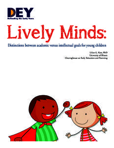 Lively Minds: Distinctions between academic versus intellectual goals for young children Lilian G. Katz, PhD University of Illinois Clearinghouse on Early Education and Parenting