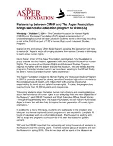 Partnership between CMHR and The Asper Foundation brings successful education program to Winnipeg Winnipeg – October 7, 2014 – The Canadian Museum for Human Rights (CMHR) and The Asper Foundation (TAF) signed a memor
