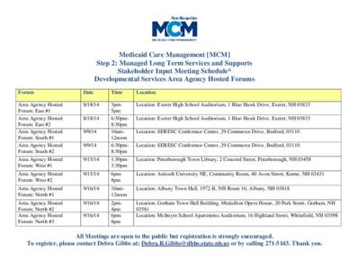 Medicaid Care Management [MCM] Step 2: Managed Long Term Services and Supports Stakeholder Input Meeting Schedule* Developmental Services Area Agency Hosted Forums Forum