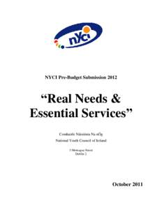 NYCI Pre-Budget Submission 2012  “Real Needs & Essential Services” Comhairle Náisiúnta Na nÓg National Youth Council of Ireland