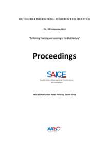 SOUTH AFRICA INTERNATIONAL CONFERENCE ON EDUCATION  21 – 23 September 2014 “Rethinking Teaching and Learning in the 21st Century”