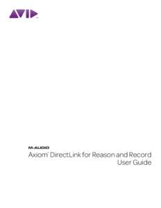 Axiom DirectLink for Reason and Record User Guide ® Legal Notices This guide is copyrighted ©2010 by Avid Technology, Inc., with all rights