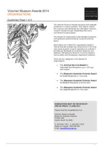 Victorian Museum Awards 2014 ORGANISATIONS Guidelines Page 1 of 2 The Victorian Museum Awards recognise and celebrate excellence in museum practice. They seek to reward the museums and individuals who strengthen Victoria