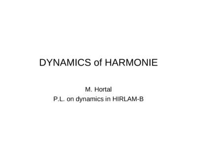 DYNAMICS of HARMONIE M. Hortal P.L. on dynamics in HIRLAM-B Generalities • Same code as ECMWF’s IFS