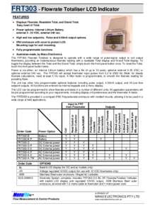 FRT303 - Flowrate Totaliser LCD Indicator FEATURES  Displays Flowrate, Resetable Total, and Grand Total. Easy reset of Total.  Power options: Internal Lithium Battery, external[removed]VDC, external 240 vac.