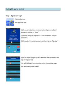 Cycling365	
  App	
  for	
  Android	
   	
   Step	
  1.	
  SignUp	
  and	
  Login	
   Click	
  on	
  the	
  icon	
  	
   and	
  open	
  the	
  App.	
   	
  